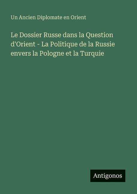 Le Dossier Russe dans la Question d'Orient - La Politique de la Russie envers la Pologne et la Turquie, (Paperback)
