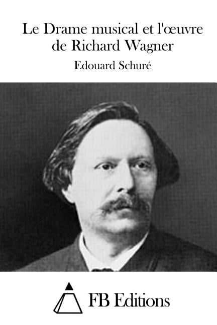 Le Drame musical et l'oeuvre de Richard Wagner, (Paperback)