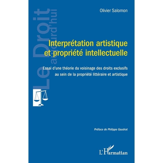 Le Droit Aujourd'hui Interprétation artistique et propriété intellectuelle: Essai d'une théorie du voisinage des droits exclusifs au sei, (Paperback)