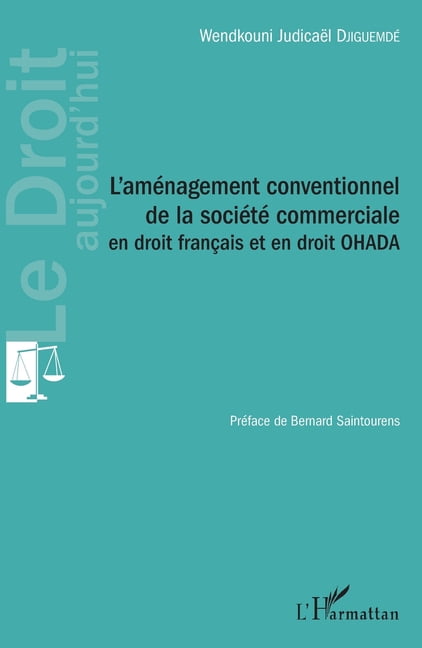Le Droit Aujourd'hui L'amÃ©nagement conventionnel de la sociÃ©tÃ© commerciale en droit franÃ§ais et en droit OHADA, (Paperback)