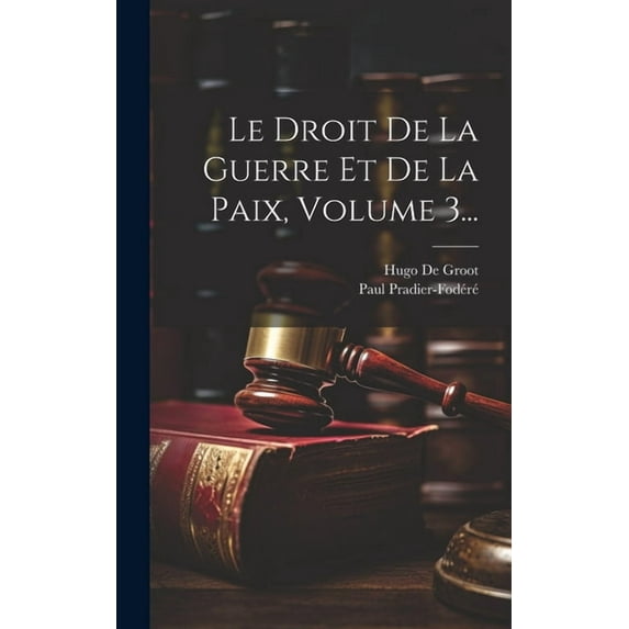 Le Droit De La Guerre Et De La Paix, Volume 3... (Hardcover)