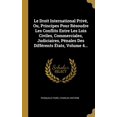 thumbnail image 1 of Le Droit International Priv?, Ou, Principes Pour R?soudre Les Conflits Entre Les Lois Civiles, Commerciales, Judiciaires, P?nales Des Diff?rents ?tats, 1 of 1
