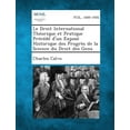 thumbnail image 1 of Le Droit International Theorique Et Pratique Precede D'Un Expose Historique Des Progres de La Science Du Droit Des Gens, (Paperback), 1 of 1