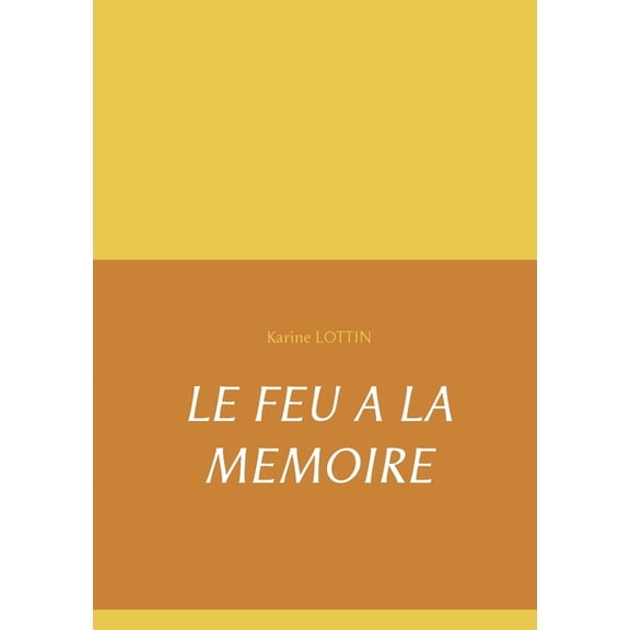 Le Feu a la Memoire French Edition Paperback 2322266736 9782322266739 Karine Lottin