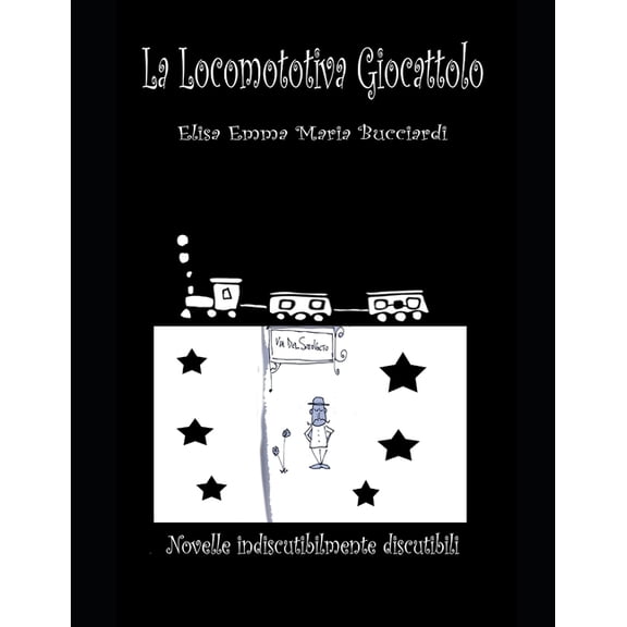 Le Fiabe Di Lizette La locomotiva giocattolo: Novelle indiscutibilmente discutibili, Book 8, (Paperback)