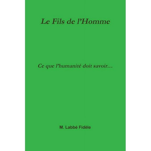 Le Fils de l'Homme Ce que l'humanité doit savoir..., (Paperback)