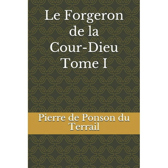 Le Forgeron de la Cour-Dieu Tome I (Paperback)
