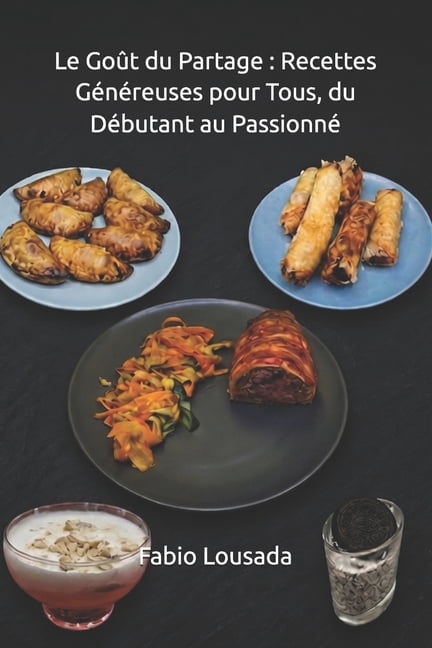 Le Goût du Partage: Recettes Généreuses pour Tous, du Débutant au Passionné, (Paperback)