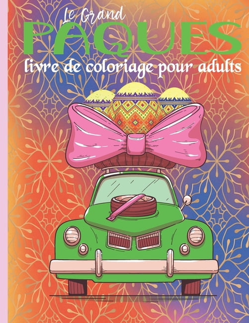 Le Grand LivreE De Coloriage De Paques Pour Adultes : Livre de coloriage de Pâques pour adultes 2022, livre de coloriage de Pâques en gros caractères, livre de coloriage de Pâques pour jeunes et enfants, Joyeux Livre De Coloriage Pour Adults. (Paperback)