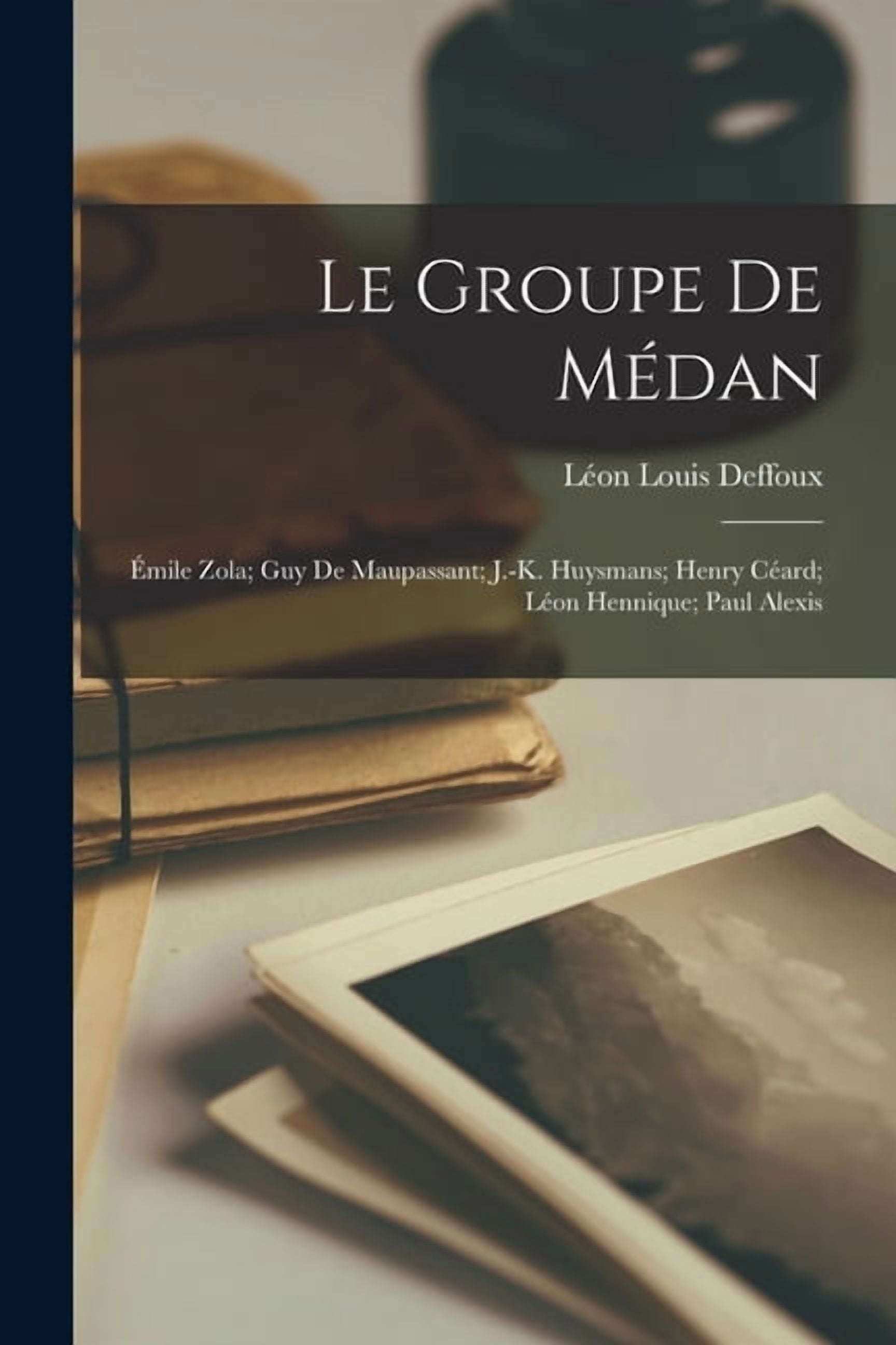 Le Groupe De Médan : Émile Zola; Guy De Maupassant; J.-K. Huysmans; Henry Céard; Léon Hennique; Paul Alexis (Paperback)