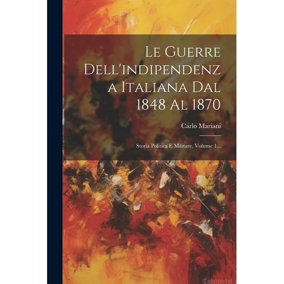 Le Guerre Dell'indipendenza Italiana Dal 1848 Al 1870 (Paperback)