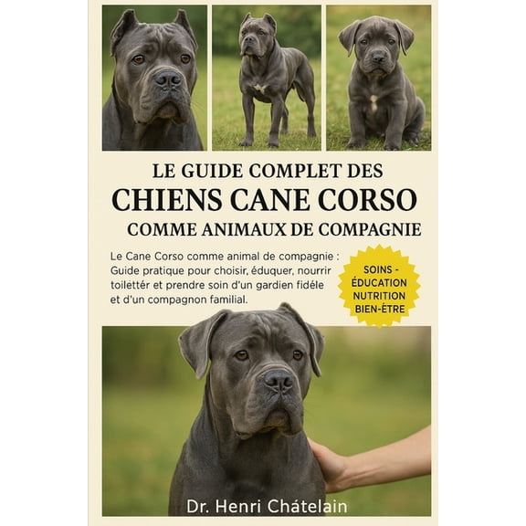 Le Guide Complet Des Chiens Cane Corso Comme Animaux de Compagnie: Le Cane Corso comme animal de compagnie: Guide pratiq, (Paperback)