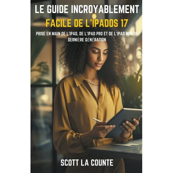 Le Guide Incroyablement Facile De L'iPadOS 17: Prise En Main De L'iPad, De L'iPad pro Et De L'iPad M, (Paperback)