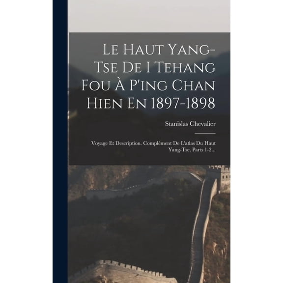 Le Haut Yang-tse De I Tehang Fou P'ing Chan Hien En 1897-1898, (Hardcover)