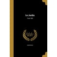 thumbnail image 1 of Le Jardin; Tome 1902 French Edition Paperback 1371462534 9781371462536 Anonymous, 1 of 1