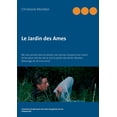 thumbnail image 1 of Le Jardin des Ames: Ne sois jamais dans le doute, non jamais, toujours ton coeur et tes yeux vers le ciel, le ciel, le j, (Paperback), 1 of 1