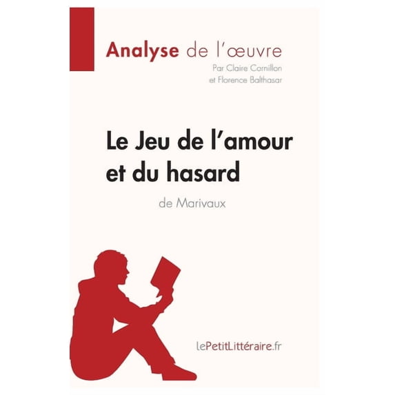 Le Jeu de l'amour et du hasard de Marivaux (Analyse de l'oeuvre): Analyse complète et résumé détaillé de l'oeuvre, (Paperback)