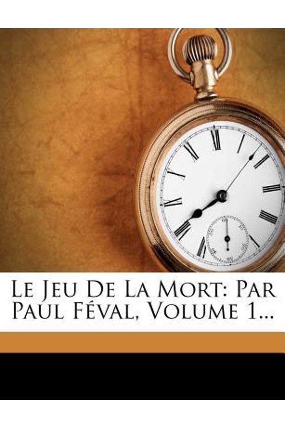 Le Jeu de la Mort: Par Paul Feval, Volume 1... Paperback