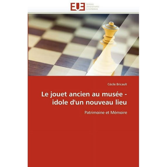 Omn.Univ.Europ.: Le Jouet Ancien Au Musée - Idole d''un Nouveau Lieu (Paperback)