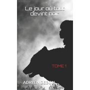 Le Jour Ou Tout Devint Noir Le jour o  tout devint noir Tome 1, Book 1, Paperback