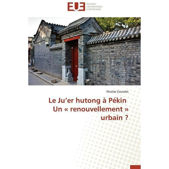 Omn.Univ.Europ.: Le Ju Er Hutong À Pékin Un Renouvellement Urbain ? (Paperback)