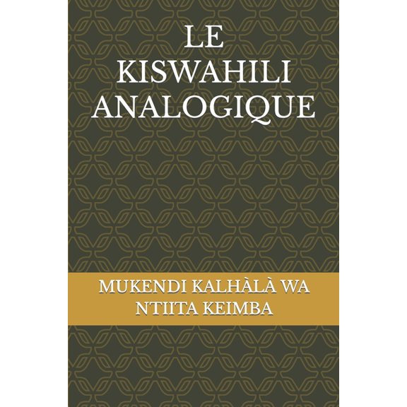 Le Kiswahili Analogique: essai de thorie de swahili bora, (Paperback)