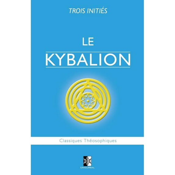 Le Kybalion: Etude Sur La Philosophie Hermetique de L'Ancienne Egypte & Grece