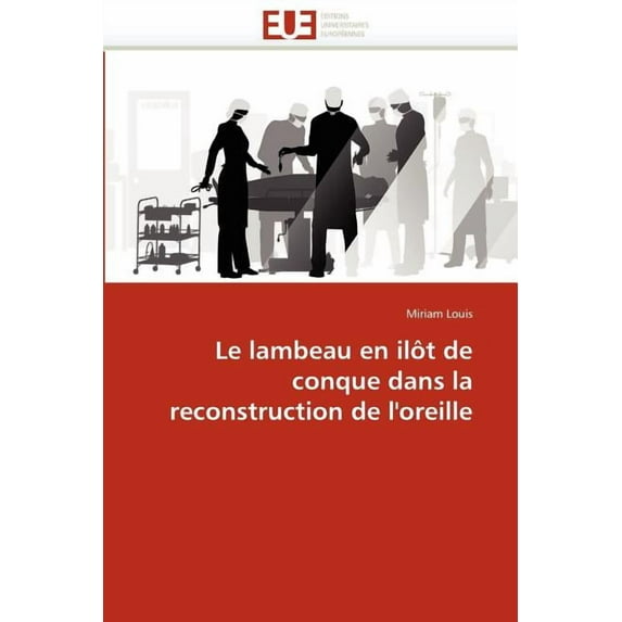 Omn.Univ.Europ.: Le Lambeau En Ilôt de Conque Dans La Reconstruction de l''oreille (Paperback)