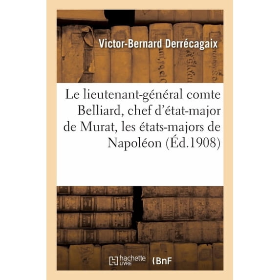 Le Lieutenant-Général Comte Belliard, Chef d'État-Major de Murat, Les États-Majors de Napoléon (Paperback)