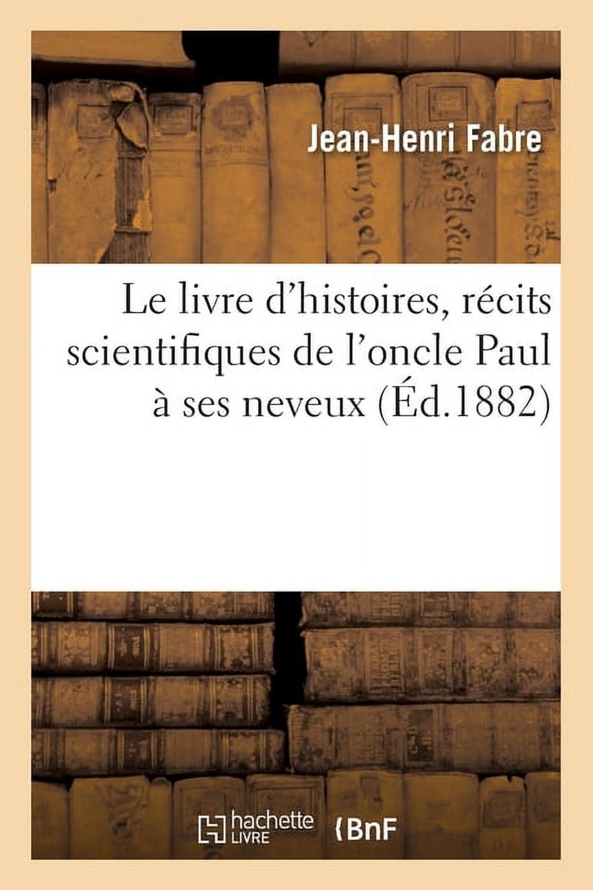 Le Livre d'Histoires, RÃ©cits Scientifiques de l'Oncle Paul Ã Ses Neveux: Lectures Courantes Pour Toutes Les Ãcoles, (Paperback)
