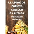 thumbnail image 1 of Le Livre de Cuisine Griller Et Rtiser: 100 Recettes Porc, Boeuf, Poulet Et Fruits de Mer, (Paperback), 1 of 1