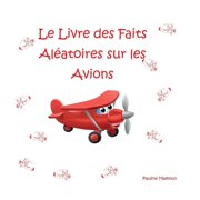 Le Livre des Faits Al atoires sur les Avions, Paperback