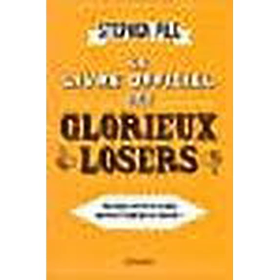 Le Livre officiel des glorieux losers: Pourquoi réussir quand on peut échouer en beauté ?