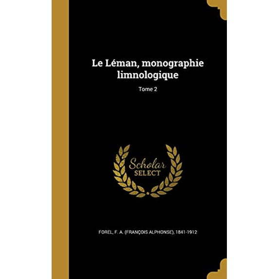 Le Lman, monographie limnologique; Tome 2 French Edition Hardcover 137303954X 9781373039545 Forel, F. A. Franois Alphonse 1841-