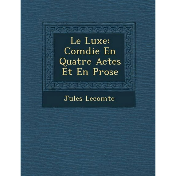 Le Luxe : Com Die En Quatre Actes Et En Prose (Paperback)