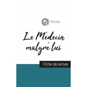 Le Mdecin malgr lui de Molire (fiche de lecture et analyse complte de l'oeuvre), (Paperback)