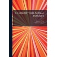 thumbnail image 1 of Le Magnétisme Animal Expliqué : Ou, Leçons Analytiques Sur La Nature Essentielle Du Magnétisme, Sur Ses Effets Son Histoire, Ses Applications, Les Diverses Manières De La Pratiquer, Etc... (Paperback), 1 of 1