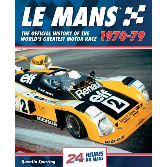 Le Mans: Le Mans 1970-79: The Official History of the World's Greatest Motor Race (Hardcover)