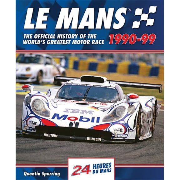 Le Mans Le Mans 1990-99: The Official History of the World's Greatest Motor Race, (Hardcover)