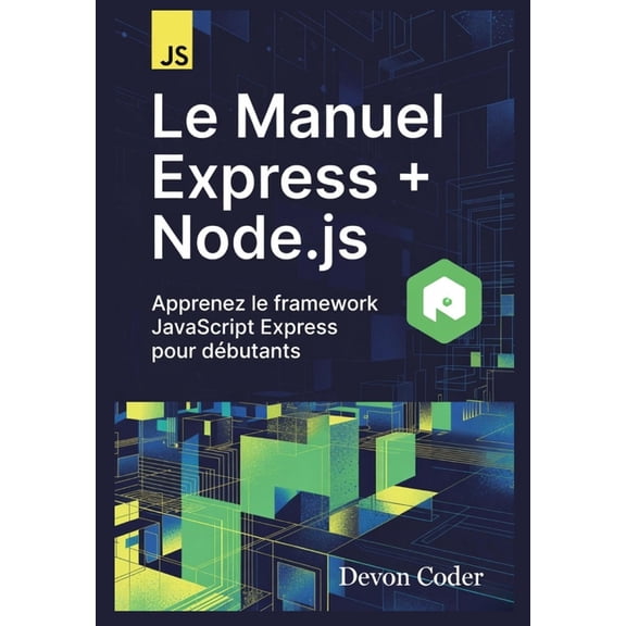 Le Manuel Express + Node.js - Apprenez le framework JavaScript Express pour dbutants, (Paperback)