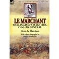 thumbnail image 1 of Le Marchant: Wellington's Scientific Cavalry General---With a Short Biography by John William Cole, (Hardcover), 1 of 1