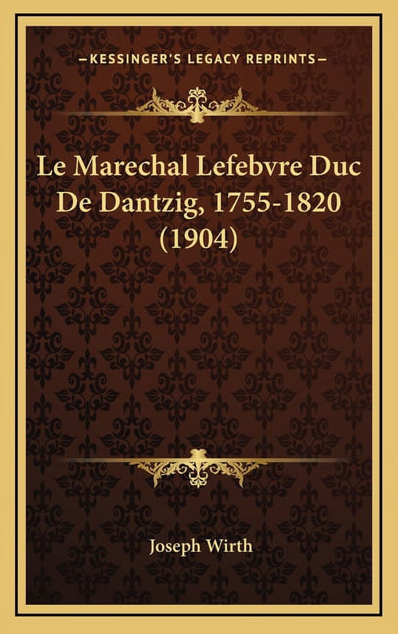 Le Marechal Lefebvre Duc De Dantzig, 17551820 (1904) (Hardcover
