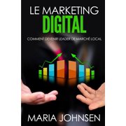 Le Marketing Digital Comment devenir leader de march  local, Paperback
