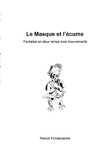 Le Masque et l'Ã©cume: Fantaisie en deux temps trois mouvements, (Paperback)