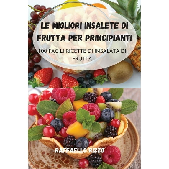 Le Migliori Insalete Di Frutta Per Principianti, (Paperback)