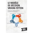 thumbnail image 1 of Le ModÃ¨le De DÃ©cision Vroom-Yetton: Prendre des dÃ©cisions efficaces en fonction de la situation, (Paperback), 1 of 1