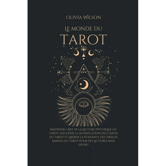 Le Monde du Tarot: Maîtriser l'Art de la Lecture Psychique du Tarot, Décoder la Signification des Cartes du Tarot e, (Paperback)