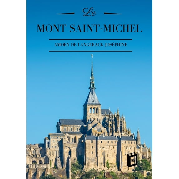Le Mont Saint-Michel: Son histoire et sa légende, (Paperback)