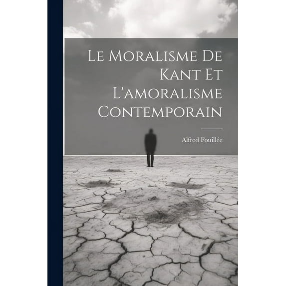 Le Moralisme De Kant Et L'amoralisme Contemporain (Paperback)