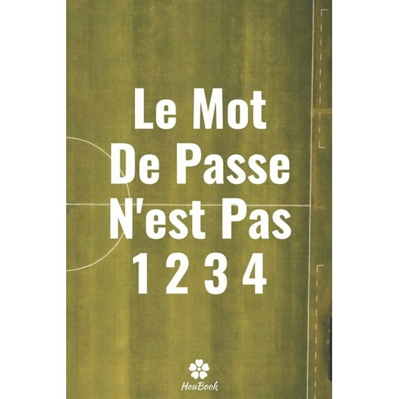 Le Mot De Passe N'est Pas 1234: Un carnet parfait pour protéger tous vos noms d'utilisateur et mots de passe (Paperback)